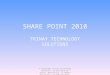 SHARE POINT 2010 TRINAY TECHNOLOGY SOLUTIONS © Copyright Trinay Technology Solutions, 39 Buckland St, #5321 Manchester, CT 06042  570-575-0475