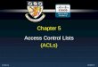 CCNA4-1 Chapter 5 Access Control Lists (ACLs). CCNA4-2 Chapter 5 Access Control Lists Using ACLs to Secure Networks