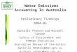 Water Emissions Accounting In Australia Preliminary Findings 2004-05 Danielle Thomson and Michael Vardon Centre of Environment and Energy Statistics Australian