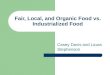 Fair, Local, and Organic Food vs. Industrialized Food Casey Davis and Laura Stephenson