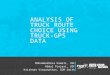 ANALYSIS OF TRUCK ROUTE CHOICE USING TRUCK-GPS DATA Mohammadreza Kamali, USF Abdul Pinjari, USF Krishnan Viswanathan, CDM Smith