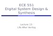 ECE 551 Digital System Design & Synthesis Lecture 13: Life After Verilog