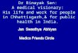 Dr Binayak Sen: A medical visionary: His life and work for people in Chhattisgarh,& for public health in India
