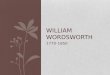1770-1850 WILLIAM WORDSWORTH. Instructions: Read pgs. 523-525 again and review the notes over the reading. Take the fact check over the information. INTRODUCTION