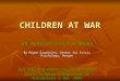 CHILDREN AT WAR NOT PROTECTED WHEN MOST NEEDED By Magne Raundalen, Center for Crisis Psychology, Bergen For the Dag Hammarskjöld Program Child Soldier