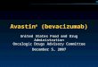 CO-1 Avastin ® (bevacizumab) United States Food and Drug Administration Oncologic Drugs Advisory Committee December 5, 2007