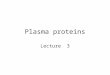 Plasma proteins Lecture 3. Functions Transport Storage Defense Blood clotting Maintenance of oncotic pressure