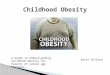 A Guide to Understanding Childhood Obesity for Parents of school age children. Kevin Hillard