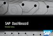 SAP Dashboard Mohammed Wahaj. What is SAP Dashboard “Interactive analytics is an analytic capability and “Dashboard” is an information delivery capability.”