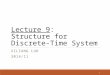 Lecture 9: Structure for Discrete-Time System XILIANG LUO 2014/11 1