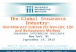 The Global Insurance Industry: Overview and Outlook for Non-Life, Life and Reinsurance Markets Insurance Information Institute New York, NY September 18,