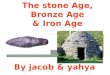 J. STONE AGE The Stone Age period of time was inbetween 800,000 -2,500 BC In the Stone Age they used spears and bows to hunt animals
