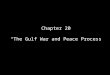 Chapter 20 “The Gulf War and Peace Process. Gulf Crisis In the 18 th century, Arab bedouins settled on the northwestern end of the Persian Gulf and called