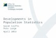 Developments in Population Statistics Sarah Crofts Pete Large April 2013