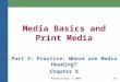 Prentice Hall, © 20098-1 Media Basics and Print Media Part 3: Practice: Where are Media Heading? Chapter 8