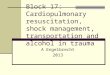 Block 17: Cardiopulmonary resuscitation, shock management, transportation and alcohol in trauma A Engelbrecht 2013