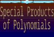 1.Recognize special polynomial product patterns. 2.Use special polynomial product patterns to multiply two polynomials