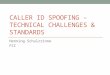 CALLER ID SPOOFING – TECHNICAL CHALLENGES & STANDARDS Henning Schulzrinne FCC