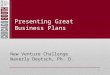 Presenting Great Business Plans New Venture Challenge Waverly Deutsch, Ph. D. 1