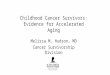 Melissa M. Hudson, MD Cancer Survivorship Division Childhood Cancer Survivors: Evidence for Accelerated Aging