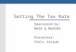 Setting The Tax Rate Sponsored by: MASA & MoASBO Presenter: Chris Straub