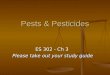 Pests & Pesticides ES 302 - Ch 3 Please take out your study guide