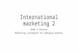 International marketing 2 Week 4 lecture Marketing strategies for emerging markets