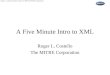 1 Roger L. Costello, David B. Jacobs. © 2003 The MITRE Corporation. A Five Minute Intro to XML Roger L. Costello The MITRE Corporation