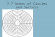 7.7 Areas of Circles and Sectors. Quick Review What is the circumference of a circle? What is the area of a circle? The interior angle sum of a circle