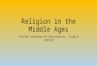 Religion in the Middle Ages A brief overview of Christianity, Islam & Judaism