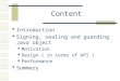 Content  Introduction  Signing, sealing and guarding Java object Motivation Design ( in terms of API ) Performance  Summary