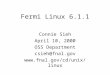 Fermi Linux 6.1.1 Connie Sieh April 10, 2000 OSS Department csieh@fnal.gov 