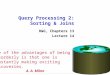 Query Processing 2: Sorting & Joins R&G, Chapters 13 Lecture 14 One of the advantages of being disorderly is that one is constantly making exciting discoveries