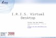 I.R.I.S. Virtual Desktop Pieter Van den Abeele Solution Architect - I.R.I.S. ICT  @irislink.com