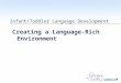 WestEd.org Infant/Toddler Language Development Creating a Language-Rich Environment
