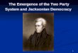 1 The Emergence of the Two Party System and Jacksonian Democracy