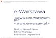 E-Warszawa Dariusz Nowak-Nova City of Warsaw Promotion Deparment City of Warsaw Promotion Department, 00-901 Warsaw Defilad Sq 1, tel.: +48/22/6567605,