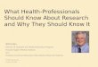 What Health-Professionals Should Know About Research and Why They Should Know It Bill Galey Director of Graduate and Medical Education Programs Howard