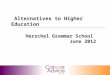 Alternatives to Higher Education Herschel Grammar School June 2012