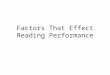 Factors That Effect Reading Performance. There are many ways to classify the many factors that affect children's reading performance. We classify the