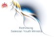 Rethinking Salesian Youth Ministry. Rethinking Salesian Youth Ministry