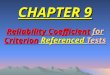 1 CHAPTER 9 Reliability Coefficient for Criterion Referenced Tests
