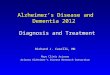 Alzheimer’s Disease and Dementia 2012 Diagnosis and Treatment Richard J. Caselli, MD Mayo Clinic Arizona Arizona Alzheimer’s Disease Research Consortium