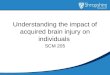 Understanding the impact of acquired brain injury on individuals SCM 205