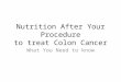 Nutrition After Your Procedure to treat Colon Cancer What You Need to know
