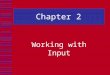 Chapter 2 Working with Input. In this chapter we explore:  The nature of input  The ways in which speakers simplify their speech  The ways in which