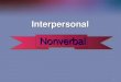 1 Interpersonal Interpersonal Nonverbal Nonverbal