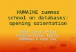 HUMAINE summer school on databases: opening orientation Roddy Cowie, Ellen Douglas-Cowie, Edelle McMahon & Cate Cox