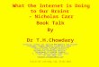 What the Internet is Doing to Our Brains – Nicholas Carr Book Talk By Dr T.H.Chowdary Director: Center for Telecom Management and Studies Chairman: Pragna