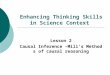 Enhancing Thinking Skills in Science Context Lesson 2 Causal Inference – Mill ’ s Methods of causal reasoning